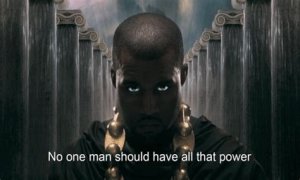 Kayne West – “No One Man Should Have All That Power”